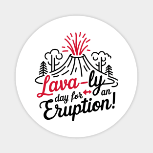 Lava-ly day for eruption, Funny Volcano Magnet